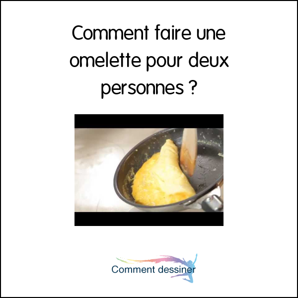 Comment faire une omelette pour deux personnes